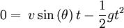 0 = \frac{} {} v\sin \left(\theta\right) t - \frac{1} {2} g t^2