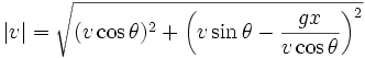  | v | = \sqrt{(v \cos \theta)^2 + \left(v \sin \theta - \frac{gx}{v \cos \theta} \right)^2} 