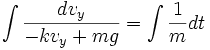 \int{\frac{dv_y}{-kv_y+mg}}=\int{\frac{1}{m}dt}