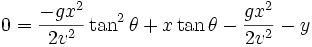  0 = \frac{-gx^2}{2v^2} \tan^2 \theta + x \tan \theta - \frac{gx^2}{2v^2} - y