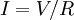 I = V/R \,