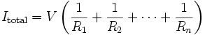 I_\mathrm{total} = V\left(\frac{1}{R_1} + \frac{1}{R_2} + \cdots + \frac{1}{R_n}\right)