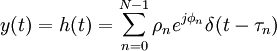 y(t)=h(t)=\sum_{n=0}^{N-1}{\rho_n e^{j\phi_n} \delta(t-\tau_n)}
